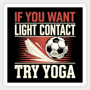 Funny Soccer Shirt – "If You Want Light Contact Try Yoga" Magnet